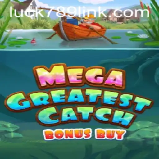 Dive into the Thrilling World of MegaGreatestCatchBonusBuy at LUCK789.COM
