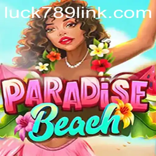 Discover the Excitement of ParadiseBeach with LUCK789.COM
